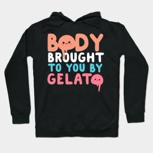 Body Brought To You By Gelato Hoodie